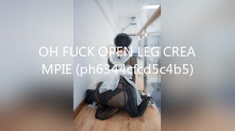 OH FUCK OPEN LEG CREAMPIE (ph6344cfcd5c4b5)